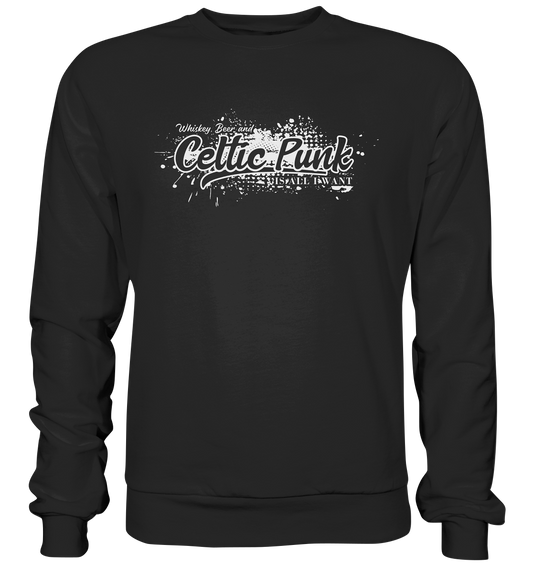 Whiskey, Beer And Celtic Punk "Is All I Want" - Basic Sweatshirt