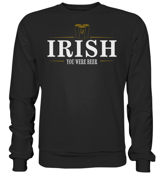 Irish "You Were Beer / Stout" - Basic Sweatshirt