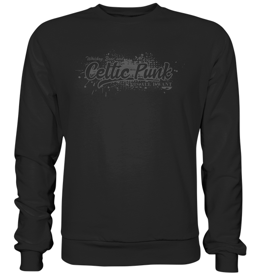 Whiskey, Beer And Celtic Punk "Is All I Want" - Basic Sweatshirt