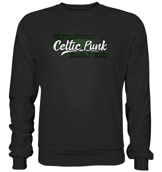 Whiskey, Beer And Celtic Punk "Is All I Want" - Basic Sweatshirt