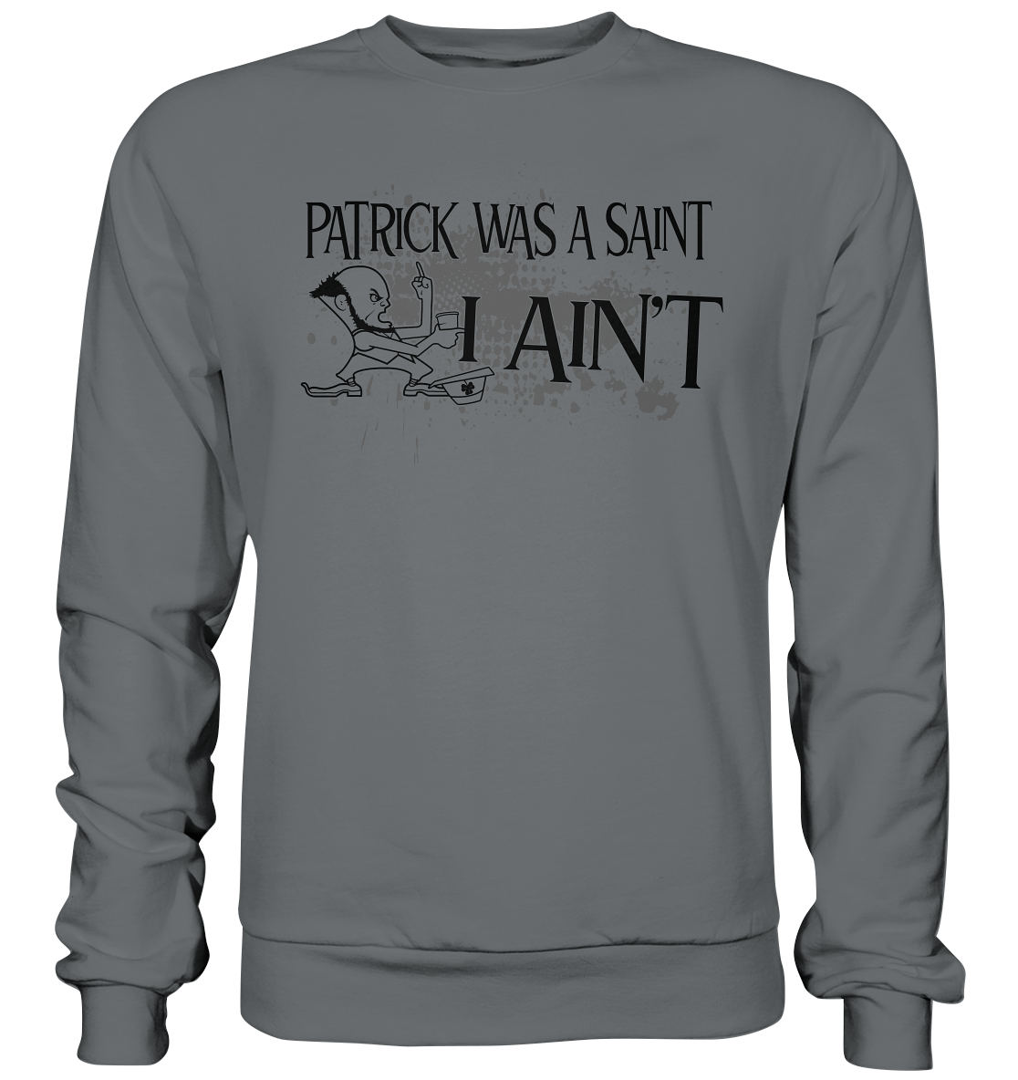 Patrick Was A Saint "I Ain't" - Basic Sweatshirt