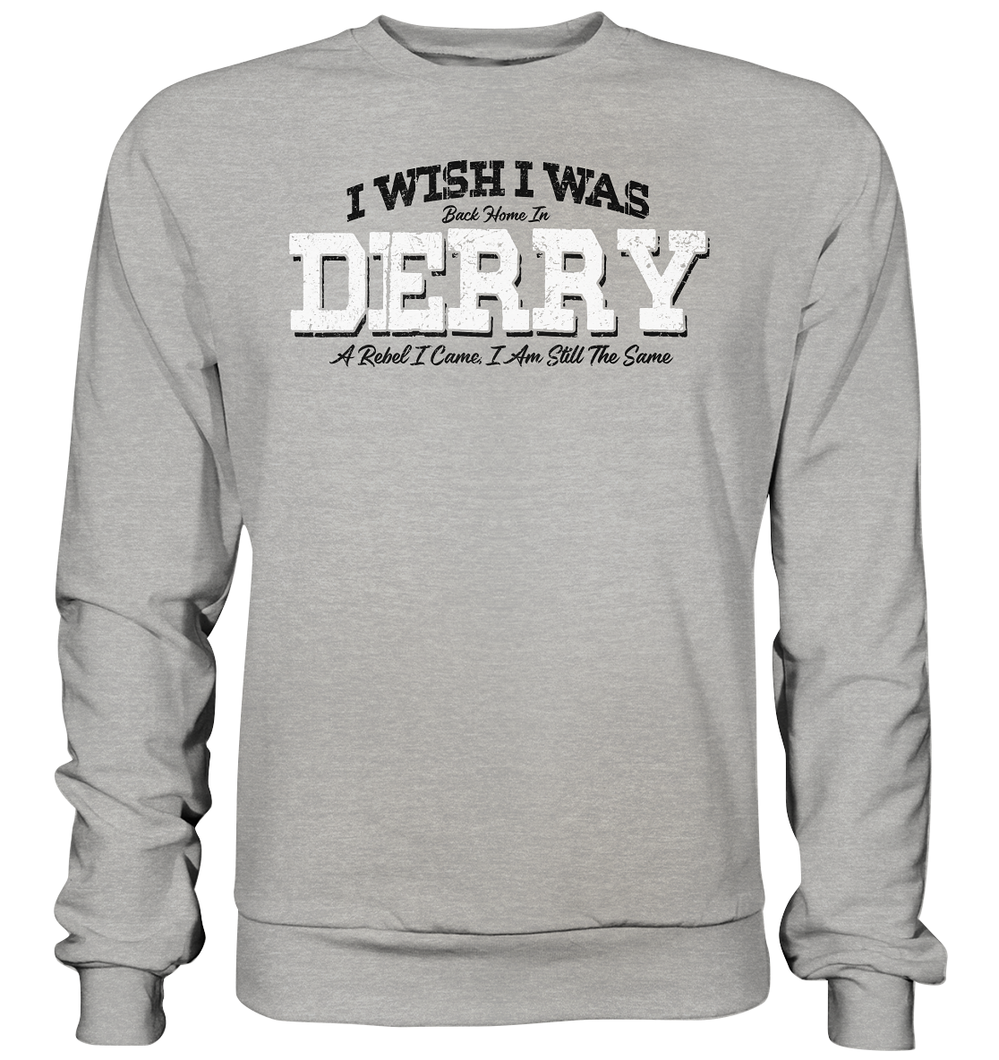 I Wish I Was Back Home In Derry - Basic Sweatshirt