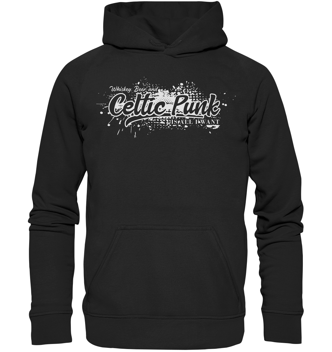 Whiskey, Beer And Celtic Punk "Is All I Want" - Basic Unisex Hoodie