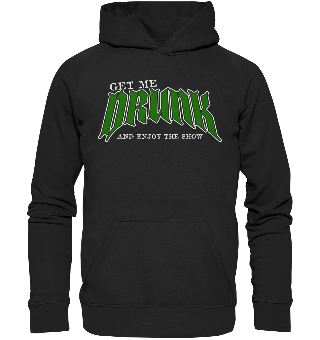 Get Me Drunk "And Enjoy The Show" - Basic Unisex Hoodie