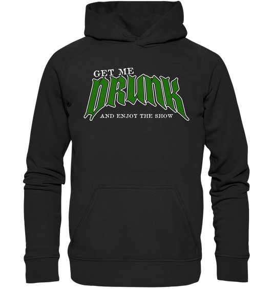 Get Me Drunk "And Enjoy The Show" - Basic Unisex Hoodie