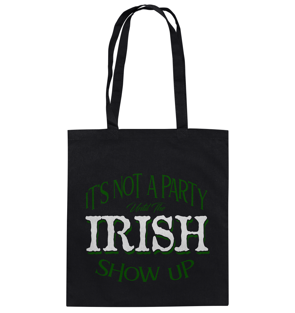 It's Not A Party Until The Irish Show Up - Baumwolltasche