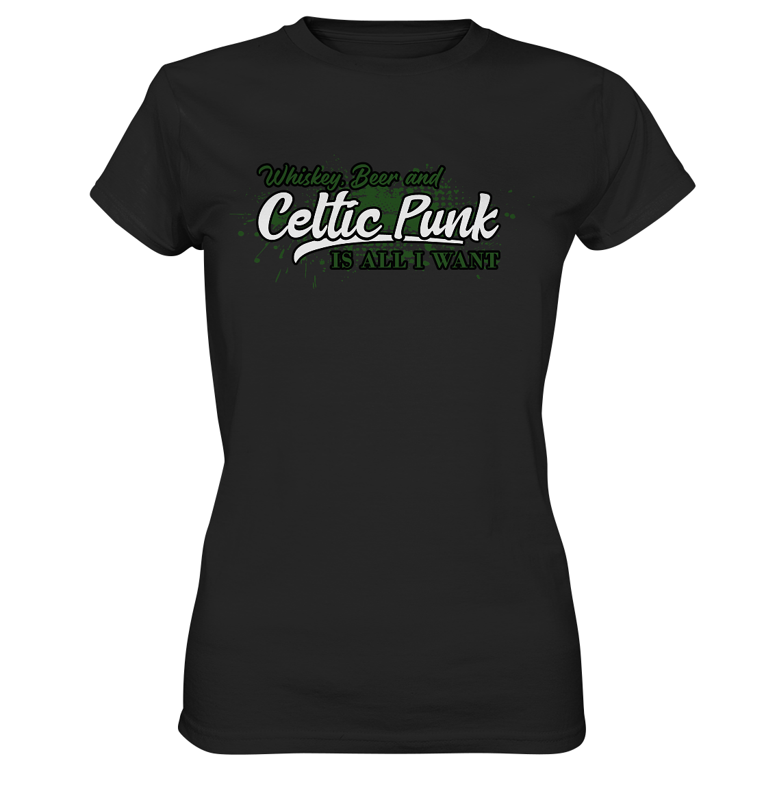 Whiskey, Beer And Celtic Punk "Is All I Want" - Ladies Premium Shirt