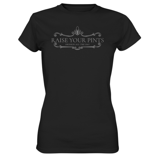 Raise Your Pints "Drinking All The Day" - Ladies Premium Shirt