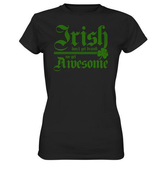 Irish Don't Get Drunk, We Get Awesome - Ladies Premium Shirt