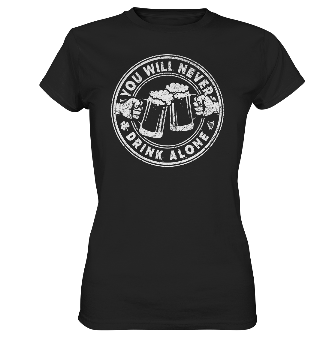 You will never drink alone - Ladies Premium Shirt