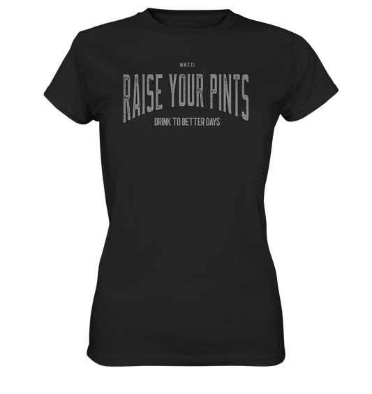 Raise Your Pints "Drink To Better Days" - Ladies Premium Shirt