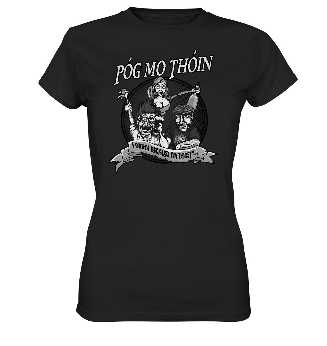 Póg Mo Thóin "I Drink Because I'm Thirsty" - Ladies Premium Shirt