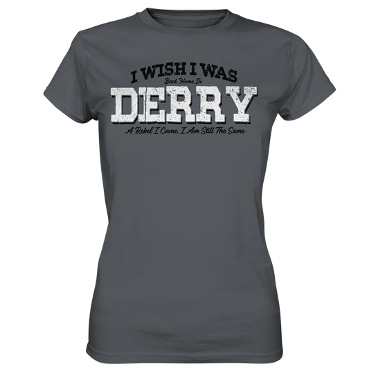 I Wish I Was Back Home In Derry - Ladies Premium Shirt