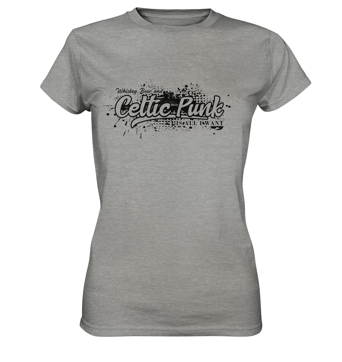 Whiskey, Beer And Celtic Punk "Is All I Want" - Ladies Premium Shirt