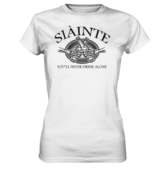 Sláinte "You'll Never Drink Alone" - Ladies Premium Shirt