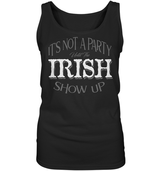 It's Not A Party Until The Irish Show Up - Ladies Tank-Top