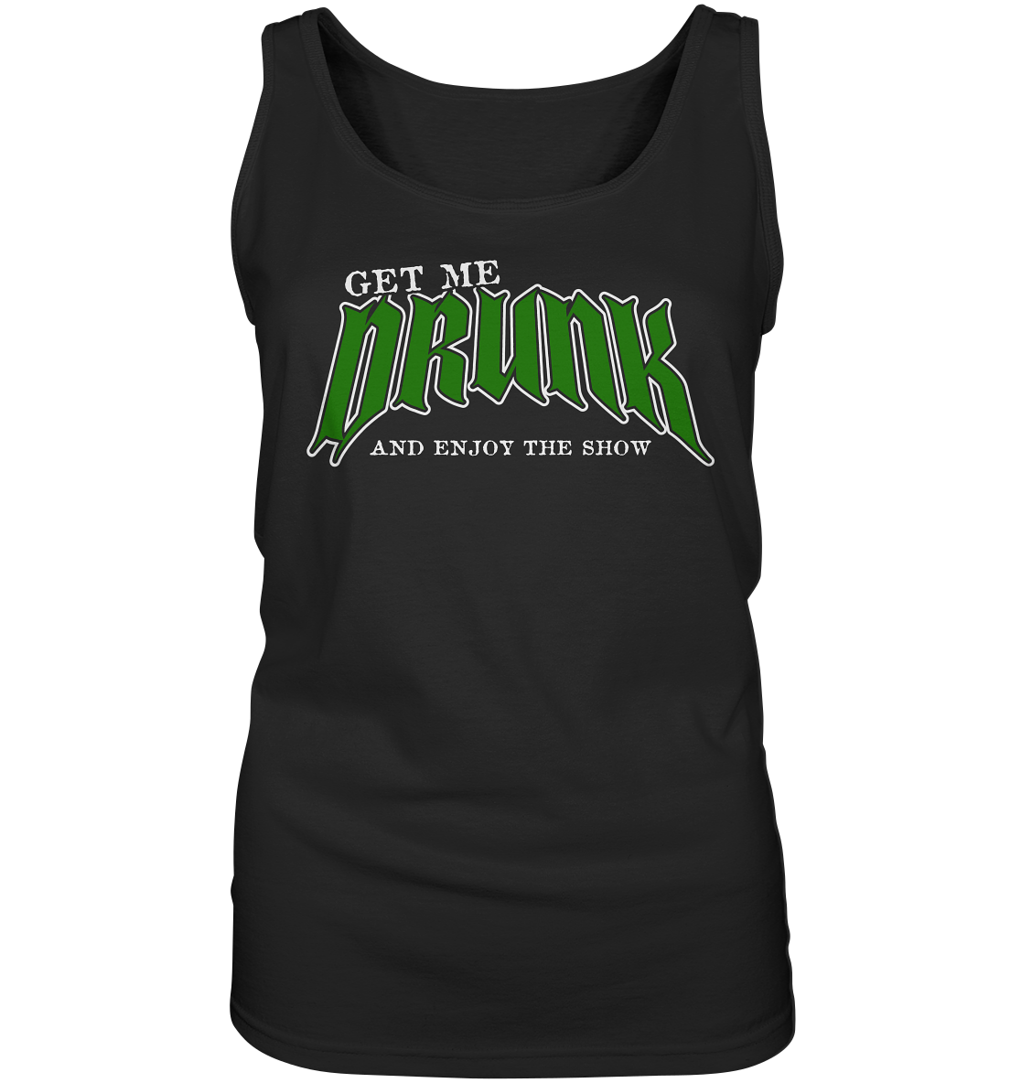 Get Me Drunk "And Enjoy The Show" - Ladies Tank-Top