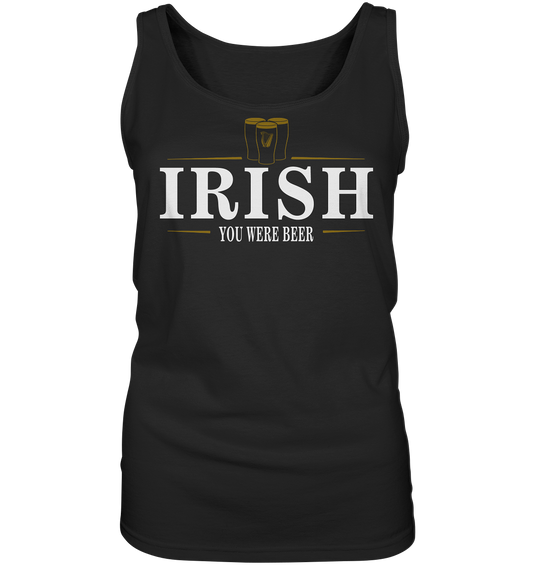 Irish "You Were Beer / Stout" - Ladies Tank-Top