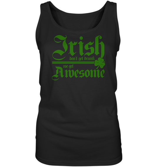 Irish Don't Get Drunk, We Get Awesome - Ladies Tank-Top