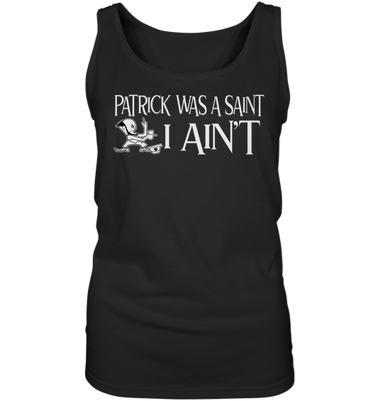 Patrick Was A Saint "I Ain't" - Ladies Tank-Top