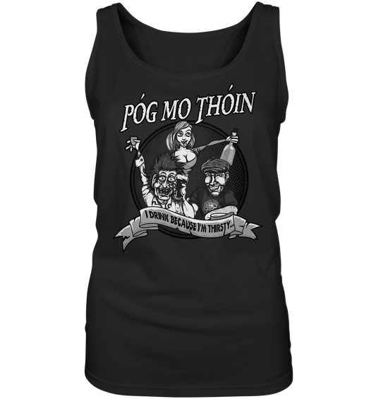 Póg Mo Thóin "I Drink Because I'm Thirsty" - Ladies Tank-Top