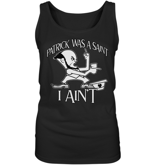 Patrick Was A Saint "I Ain't" - Ladies Tank-Top