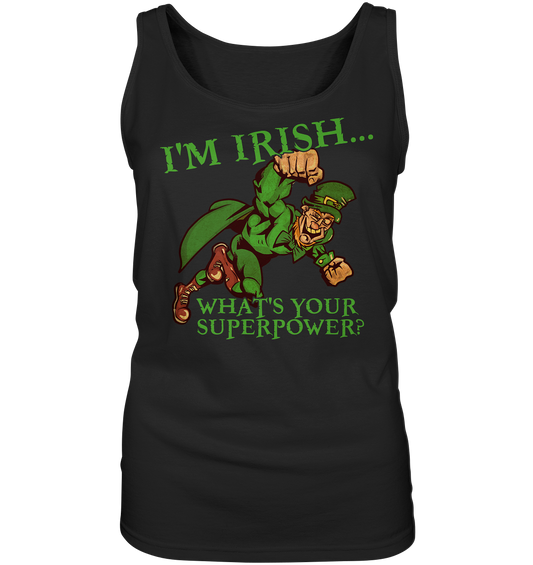 I'm Irish "What's Your Superpower?" - Ladies Tank-Top