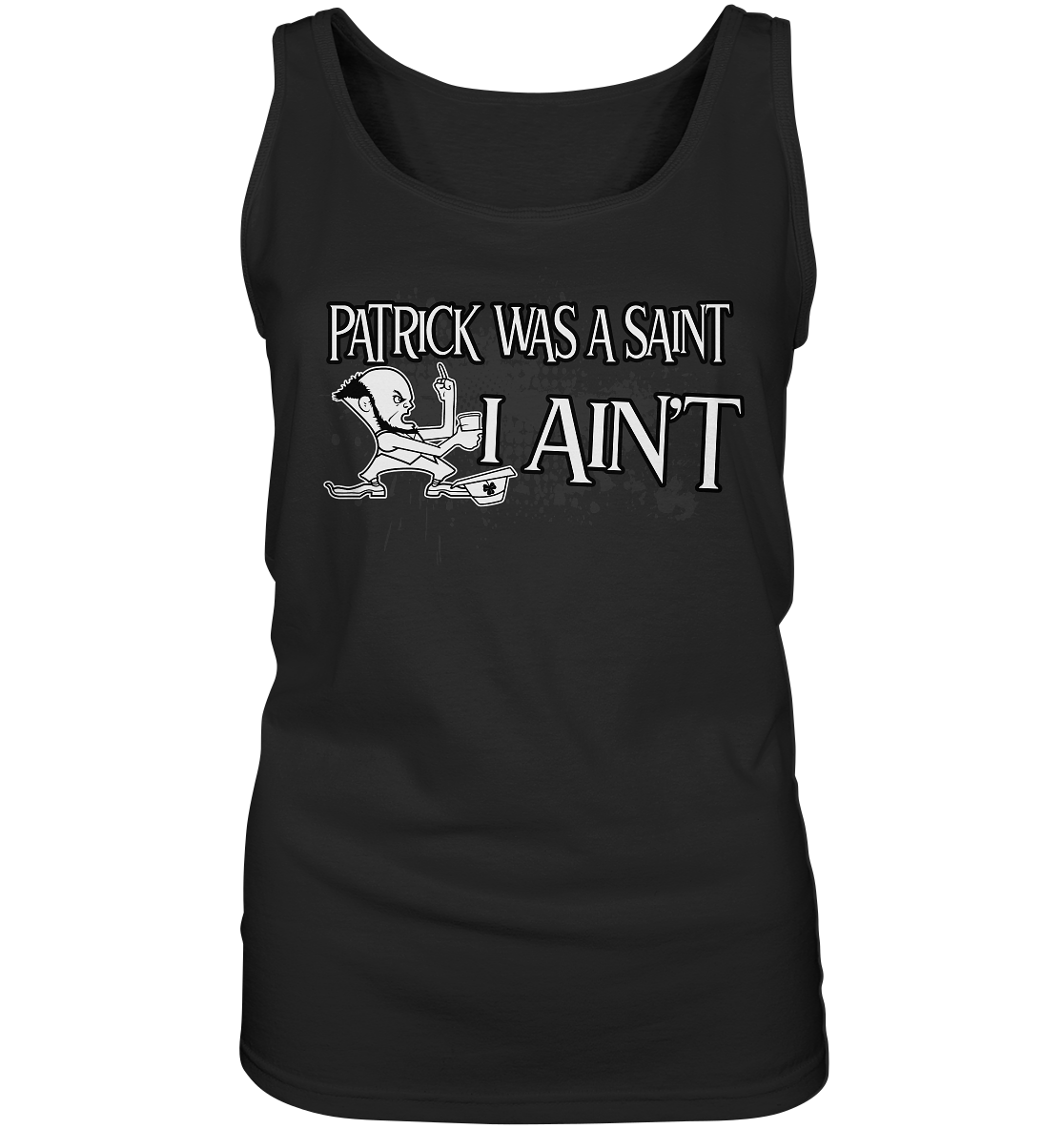 Patrick Was A Saint "I Ain't" - Ladies Tank-Top