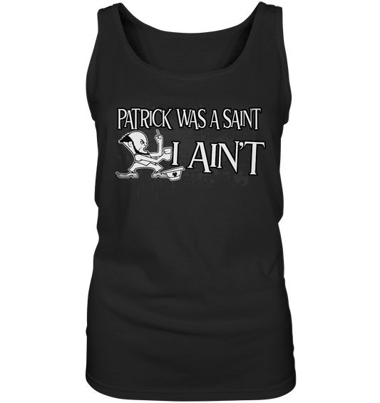 Patrick Was A Saint "I Ain't" - Ladies Tank-Top