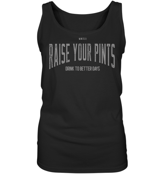 Raise Your Pints "Drink To Better Days" - Ladies Tank-Top