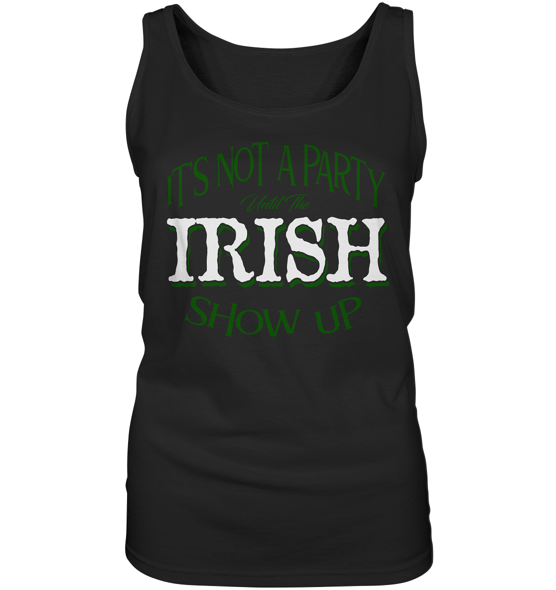 It's Not A Party Until The Irish Show Up - Ladies Tank-Top