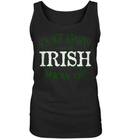 It's Not A Party Until The Irish Show Up - Ladies Tank-Top