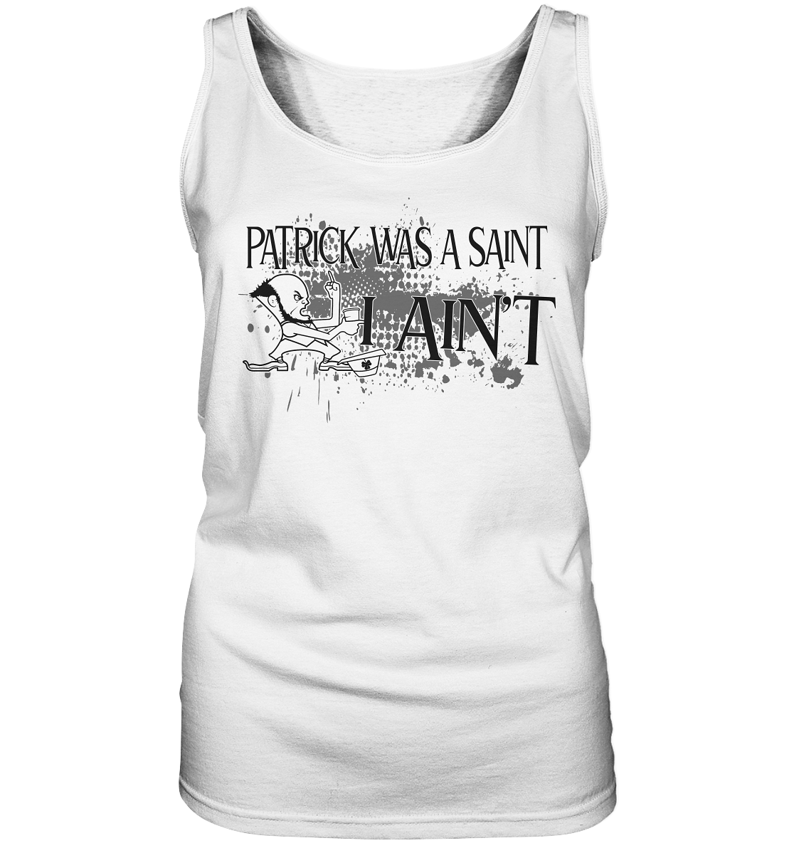 Patrick Was A Saint "I Ain't" - Ladies Tank-Top