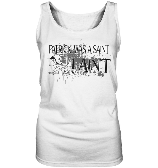 Patrick Was A Saint "I Ain't" - Ladies Tank-Top