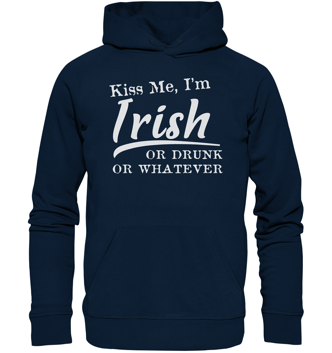 Kiss Me I'm Irish Or Drunk Or Whatever - Organic Hoodie