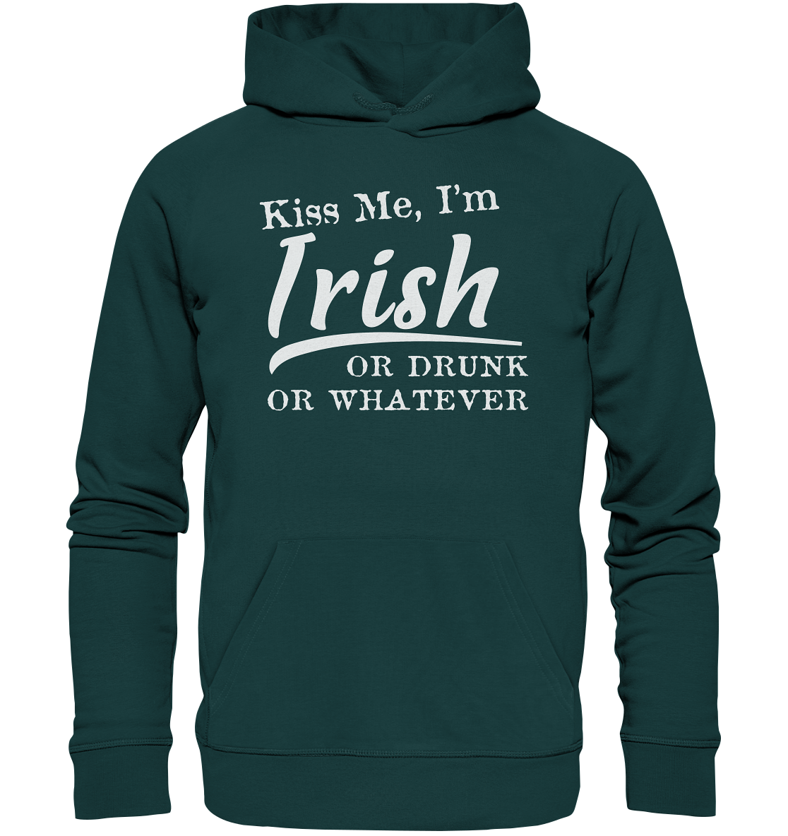 Kiss Me I'm Irish Or Drunk Or Whatever - Organic Hoodie