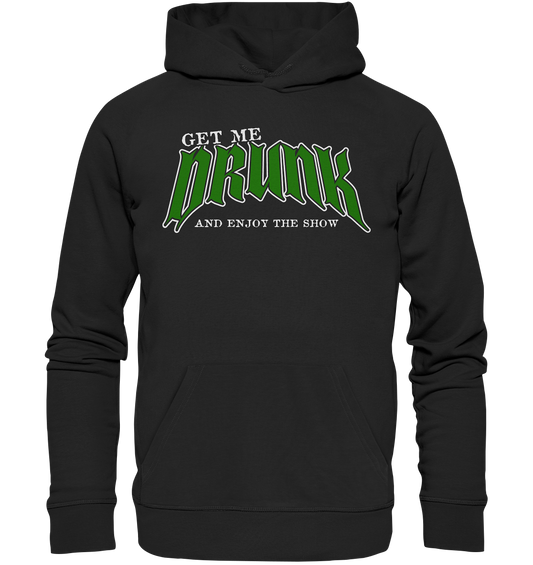 Get Me Drunk "And Enjoy The Show" - Organic Hoodie