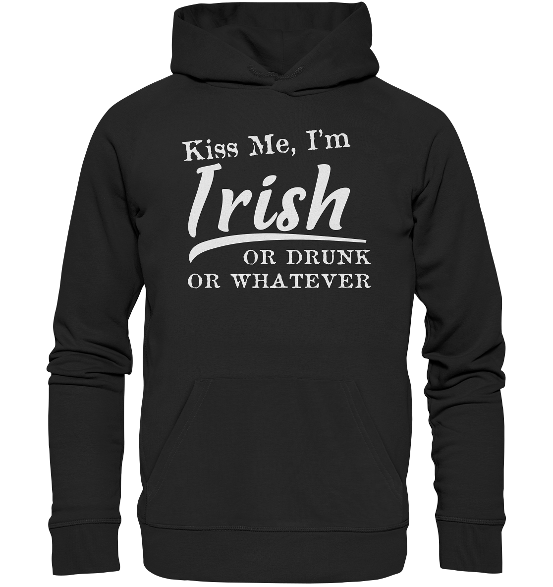 Kiss Me I'm Irish Or Drunk Or Whatever - Organic Hoodie