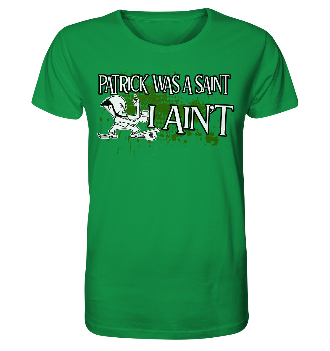 Patrick Was A Saint "I Ain't" - Organic Shirt