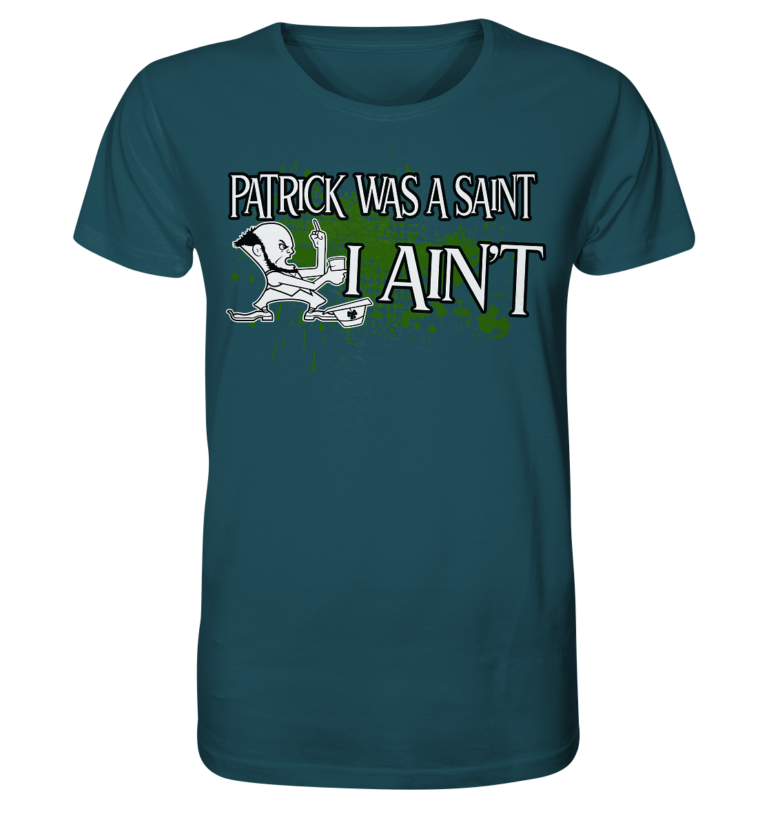 Patrick Was A Saint "I Ain't" - Organic Shirt