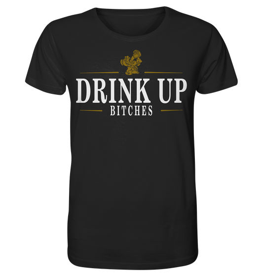 Drink Up "Bitches" - Organic Shirt