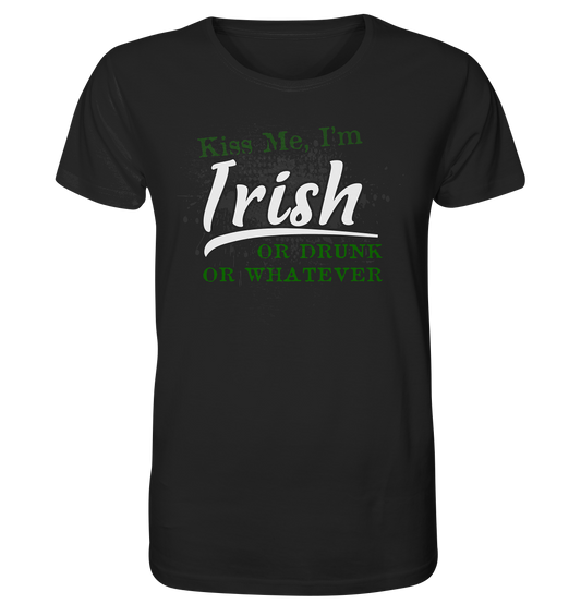 Kiss Me I'm Irish Or Drunk Or Whatever - Organic Shirt