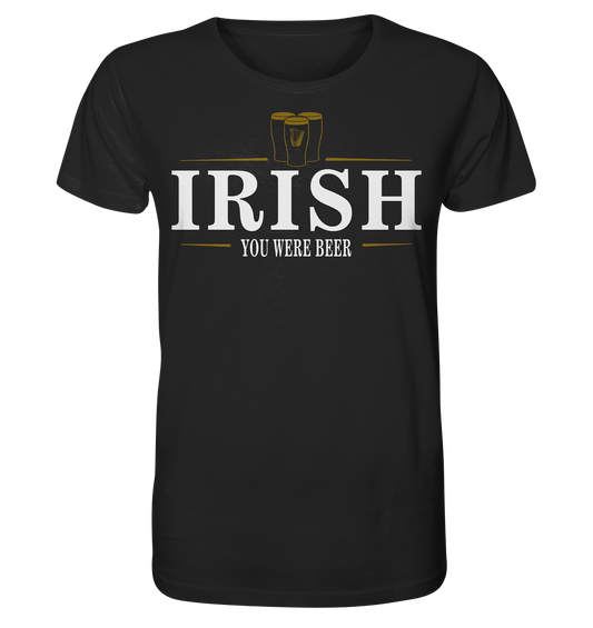 Irish "You Were Beer / Stout" - Organic Shirt