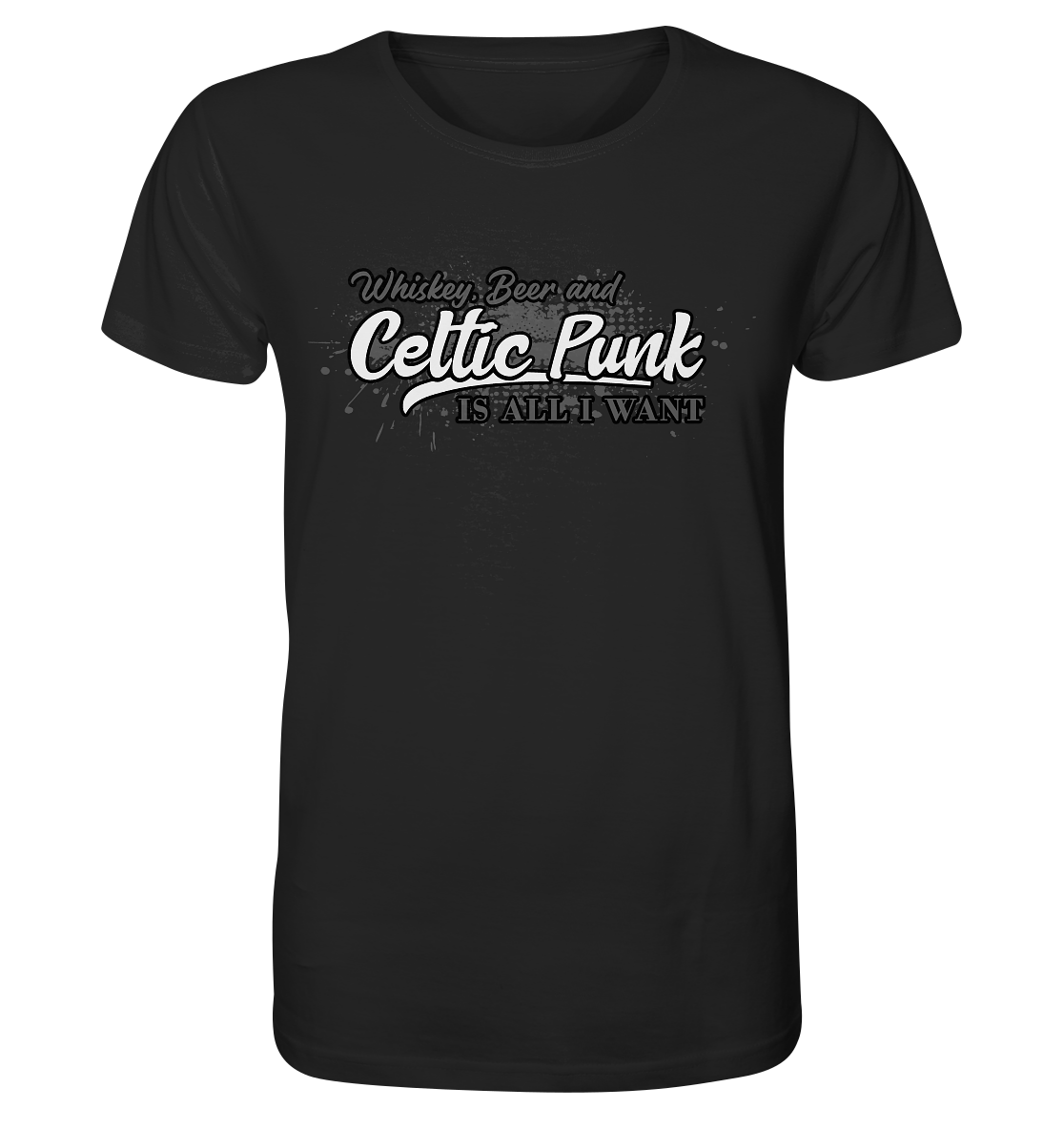 Whiskey, Beer And Celtic Punk "Is All I Want" - Organic Shirt