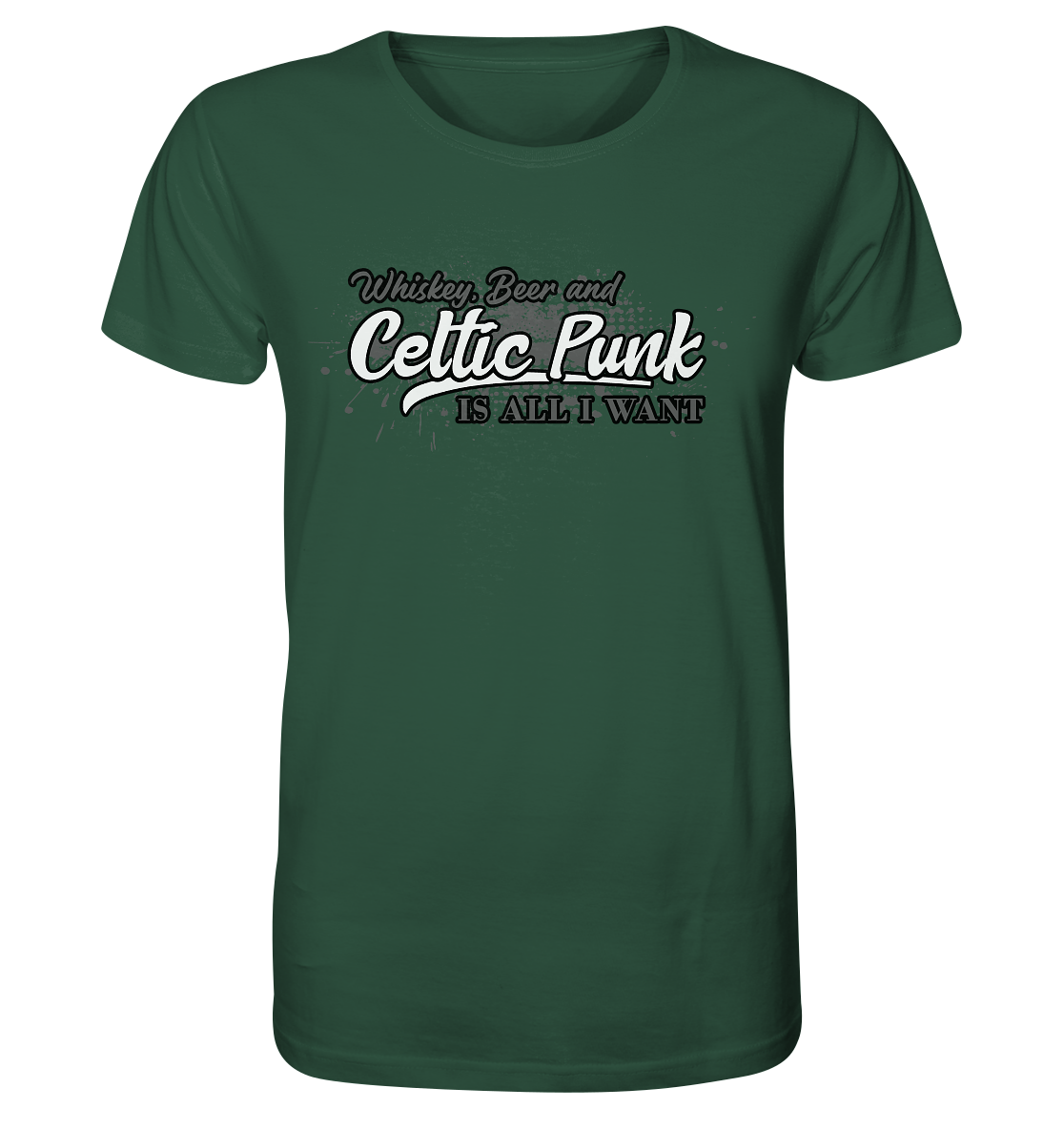 Whiskey, Beer And Celtic Punk "Is All I Want" - Organic Shirt