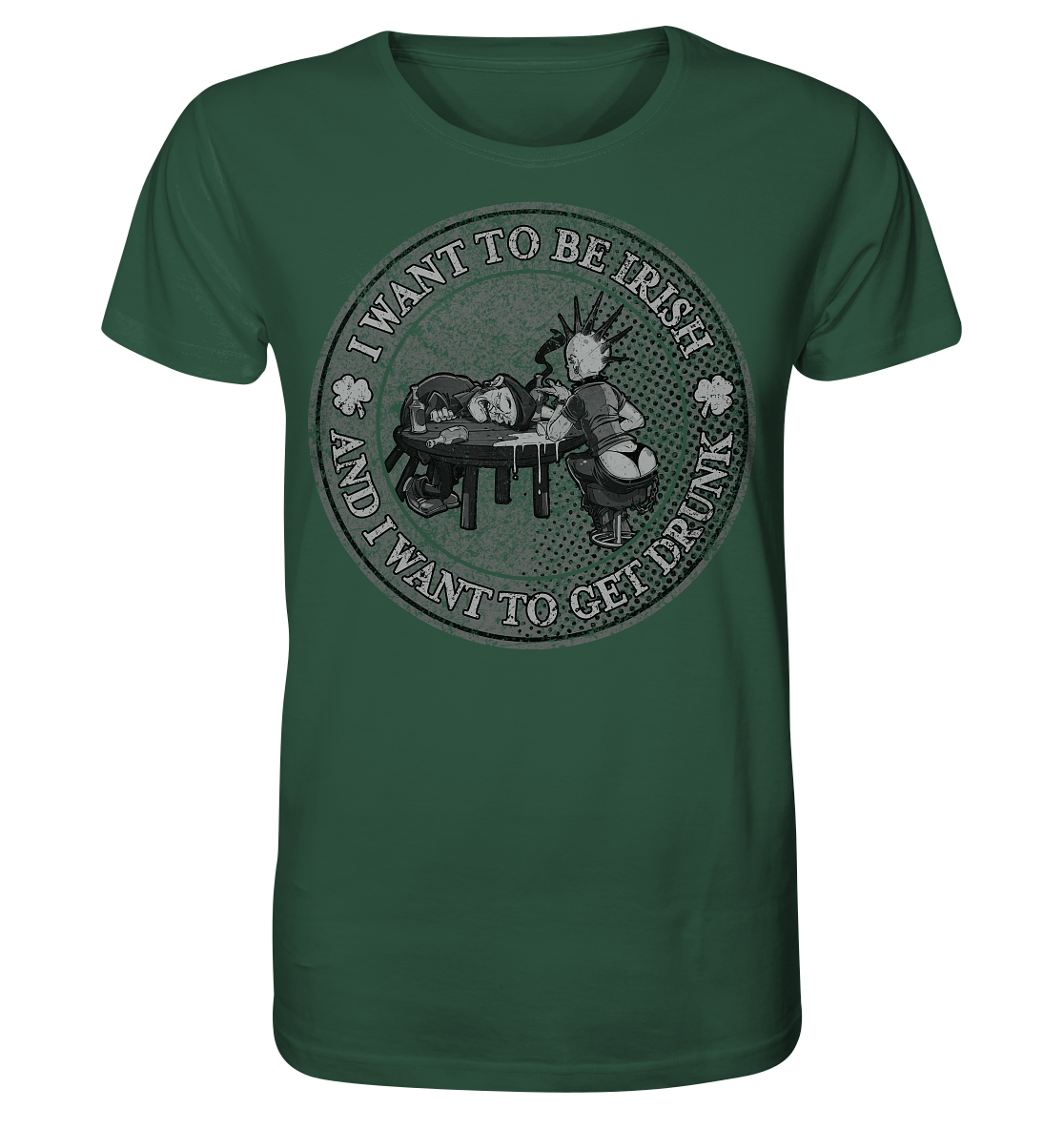 I Want To Be Irish And I Want To Get Drunk - Organic Shirt