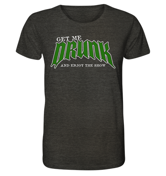 Get Me Drunk "And Enjoy The Show" - Organic Shirt (meliert)