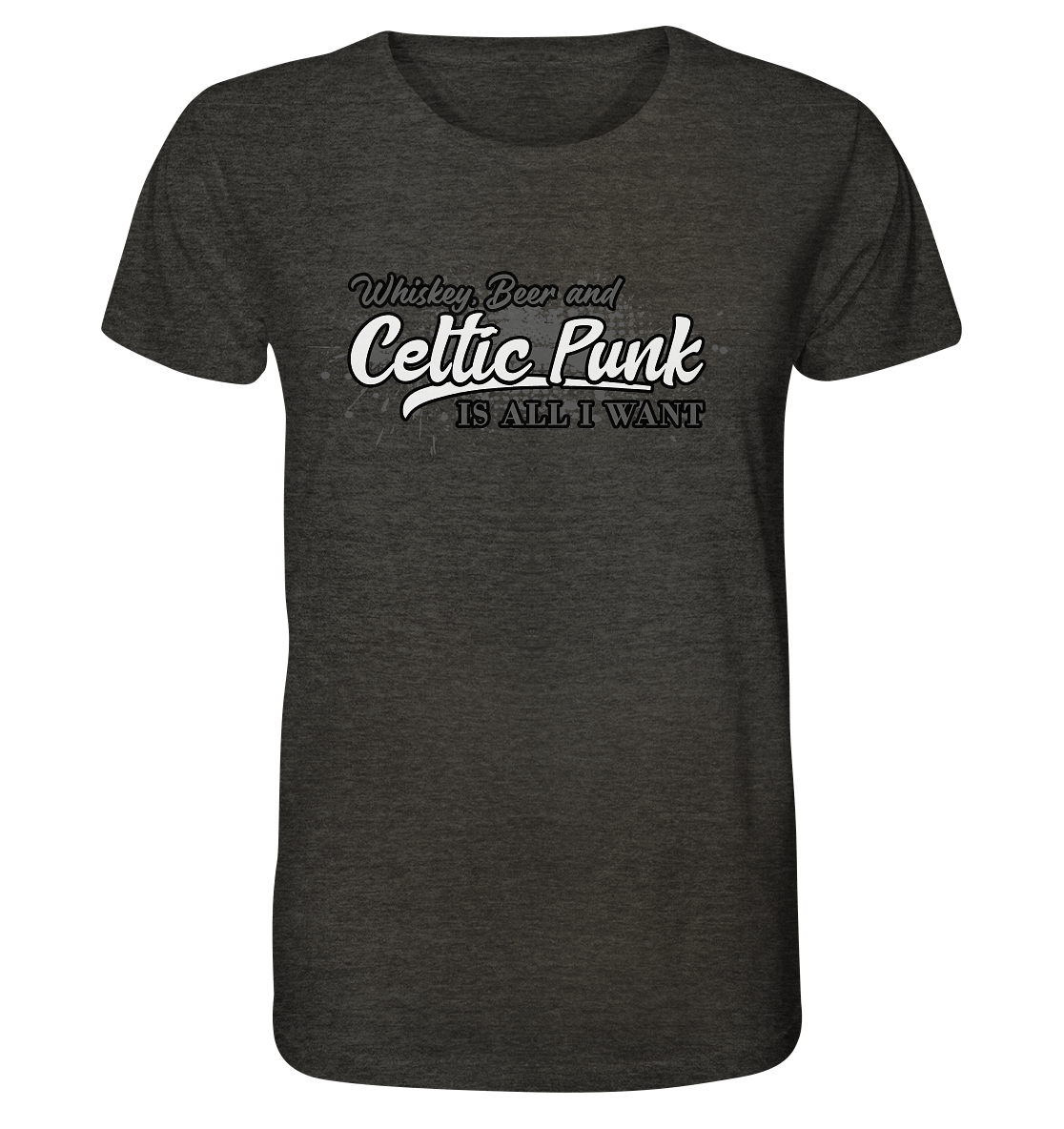 Whiskey, Beer And Celtic Punk "Is All I Want" - Organic Shirt (meliert)