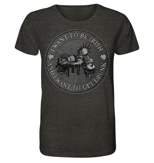 I Want To Be Irish And I Want To Get Drunk - Organic Shirt (meliert)