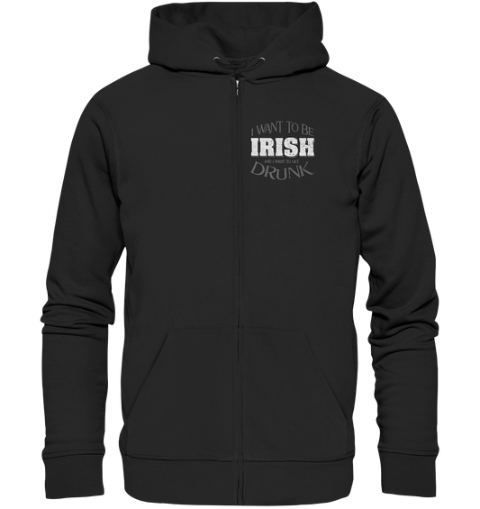 I Want To Be Irish And I Want To Get Drunk - Organic Zipper